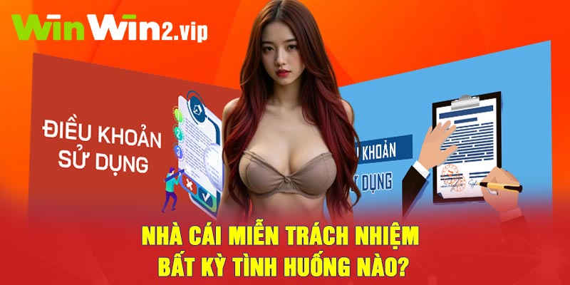 Nhà cái miễn trách nhiệm bất kỳ tình huống nào?